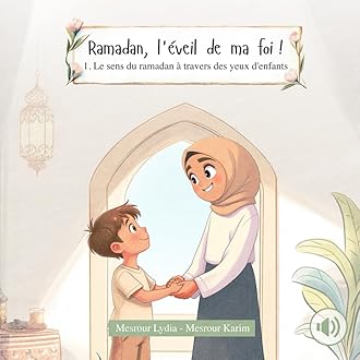Ramadan, l'éveil de ma foi ! Le sens du ramadan à travers des yeux d'enfants