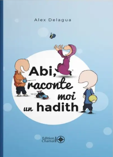 Abi, raconte moi un hadith - Tome 1