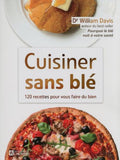 Cuisiner sans blé - 120 recettes pour vous faire du bien