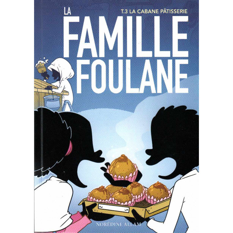 La famille Foulane - La cabane pâtisserie - Tome 3