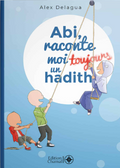 Abi, raconte moi toujours un hadith - Tome 3