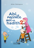 Abi, raconte moi un hadith - Tome 2