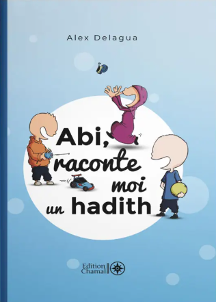 Abi, raconte moi un hadith - Tome 1