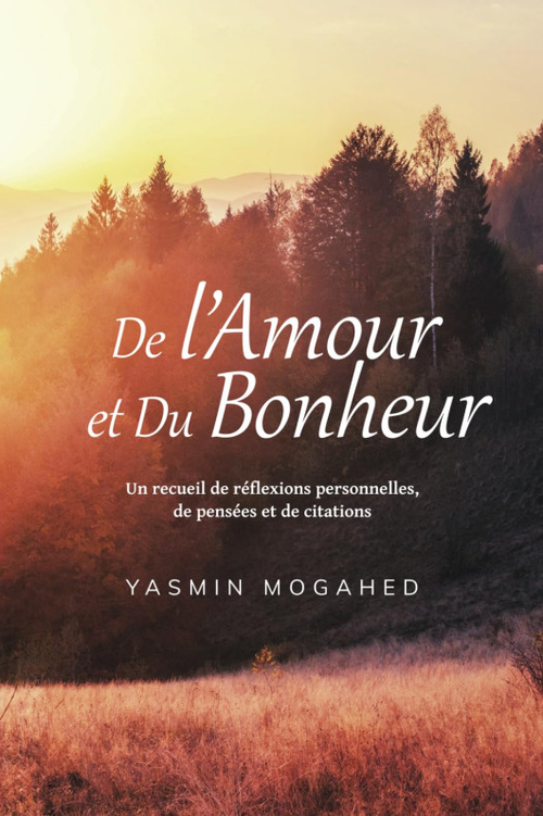 De l'Amour et Du Bonheur : Un Recueil De Réflexions Personnelles, De Pensées Et De Citations