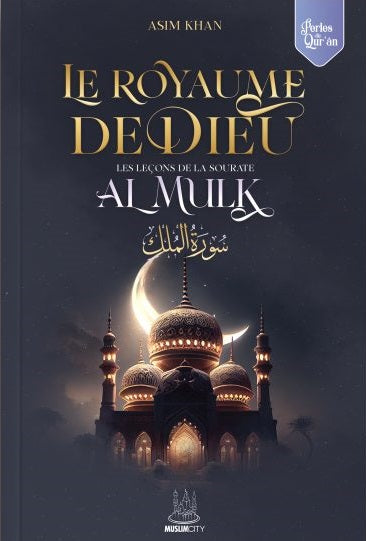 Les leçons de la sourate Al Mulk - Le Royaume de Dieu
