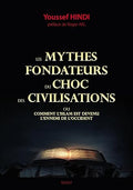 Les mythes fondateurs du choc des civilisations - comment l'islam est devenu l'ennemi de l'occident
