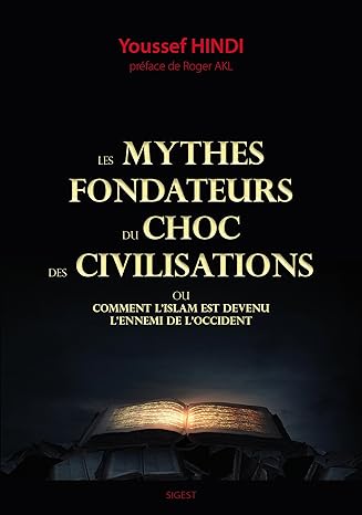 Les mythes fondateurs du choc des civilisations - comment l'islam est devenu l'ennemi de l'occident