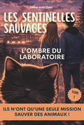 Les sentinelles sauvages - L'ombre du laboratoire - Tome 1 - Roman