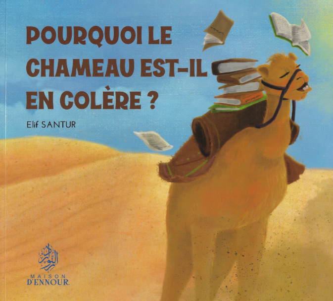 Pourquoi le chameau est-il en colère ?