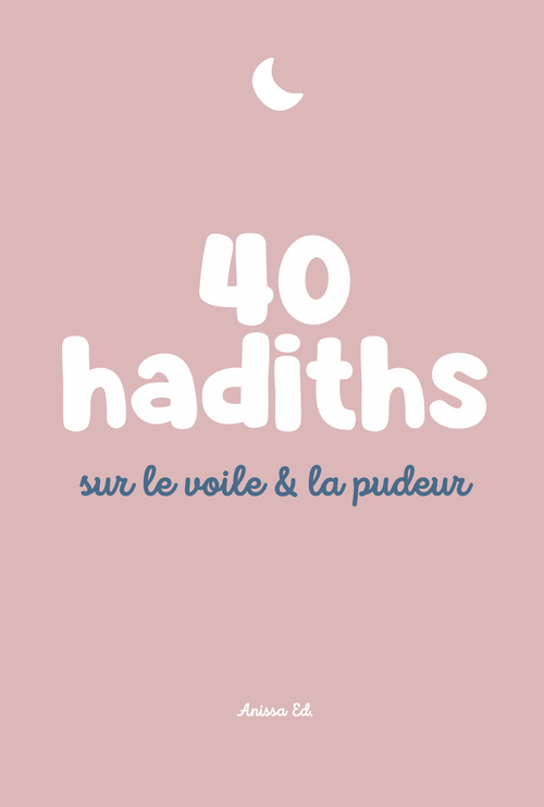 40 Hadiths sur le voile & la pudeur