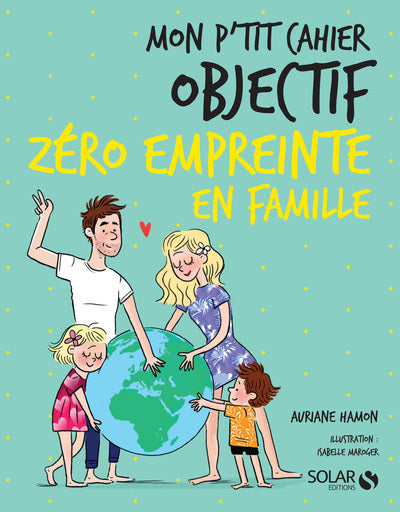 Mon p'tit cahier - Objectif zéro empreinte en famille